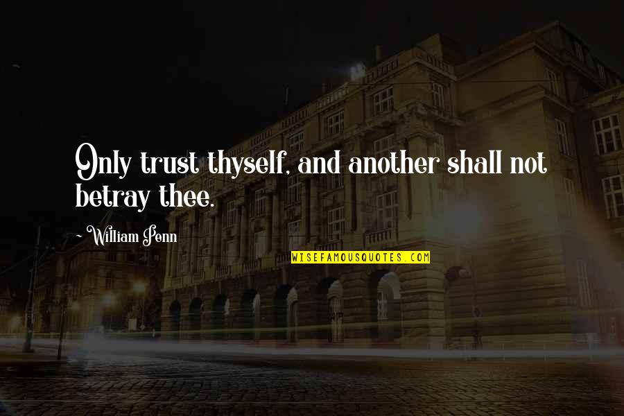 Maybaby Quotes By William Penn: Only trust thyself, and another shall not betray