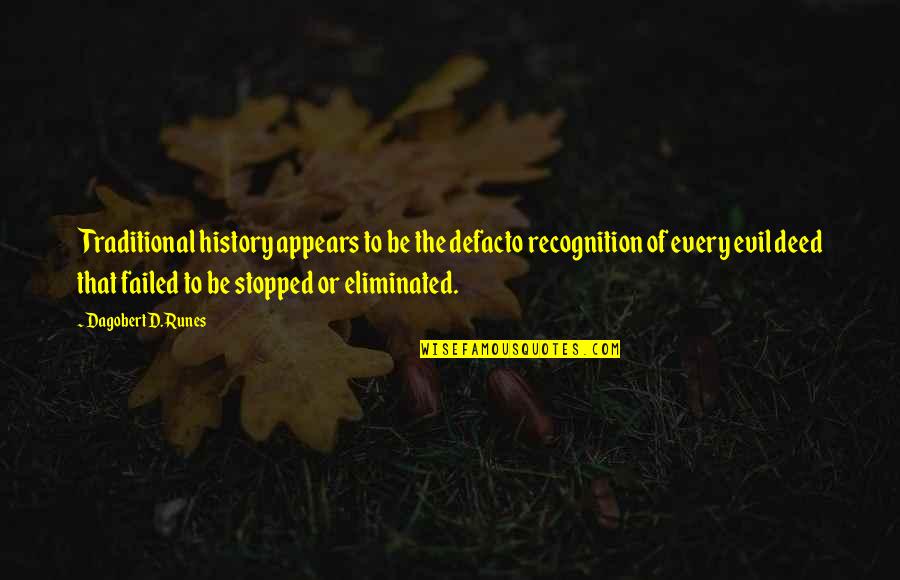 Maybe Being In Love Quotes By Dagobert D. Runes: Traditional history appears to be the defacto recognition Maybe Being In Love Quotes By Dagobert D. Runes: Traditional history appears to be the defacto recognition