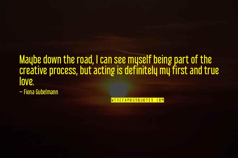 Maybe Being In Love Quotes By Fiona Gubelmann: Maybe down the road, I can see myself Maybe Being In Love Quotes By Fiona Gubelmann: Maybe down the road, I can see myself