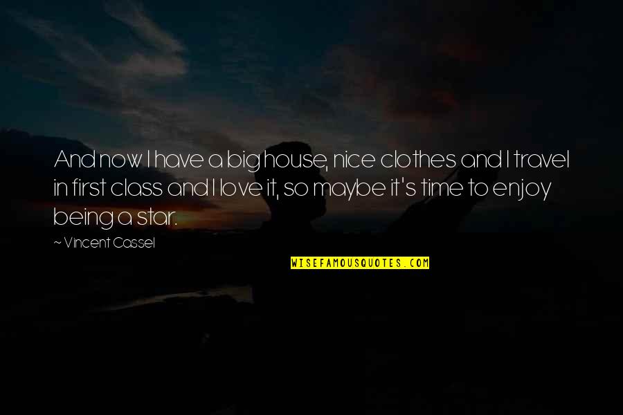 Maybe Being In Love Quotes By Vincent Cassel: And now I have a big house, nice Maybe Being In Love Quotes By Vincent Cassel: And now I have a big house, nice