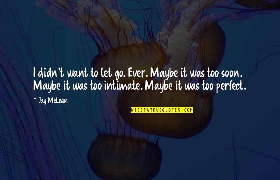 Maybe I Am Not Perfect Quotes By Jay McLean: I didn't want to let go. Ever. Maybe