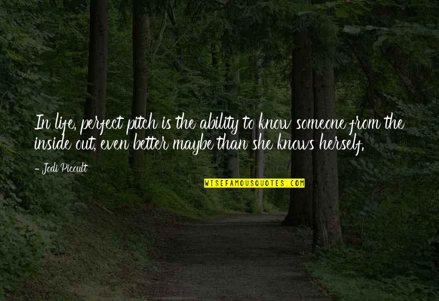 Maybe I Am Not Perfect Quotes By Jodi Picoult: In life, perfect pitch is the ability to