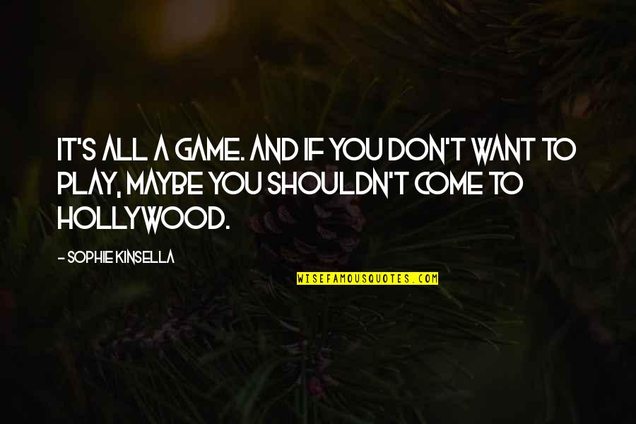 Maybe I Don't Love You Quotes By Sophie Kinsella: It's all a game. And if you don't