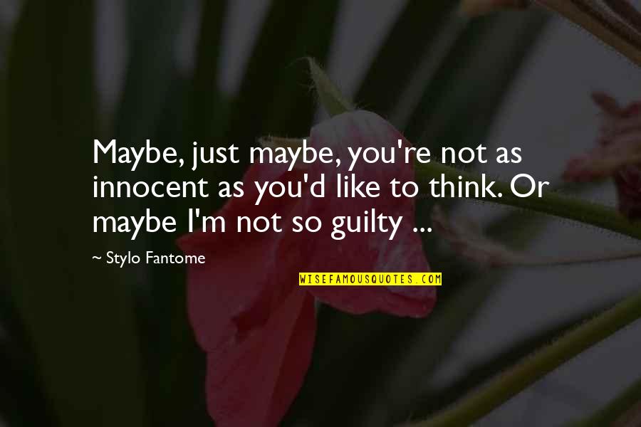 Maybe I Like You Quotes By Stylo Fantome: Maybe, just maybe, you're not as innocent as