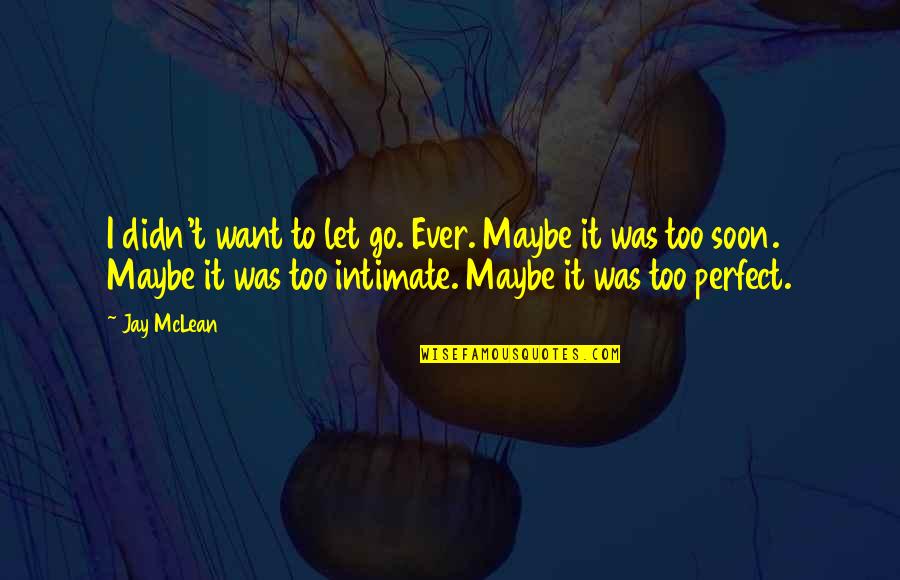 Maybe I ' M Not Perfect Quotes By Jay McLean: I didn't want to let go. Ever. Maybe