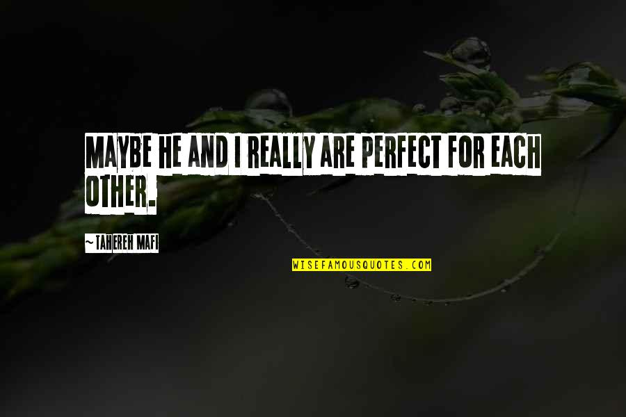 Maybe I ' M Not Perfect Quotes By Tahereh Mafi: Maybe he and I really are perfect for