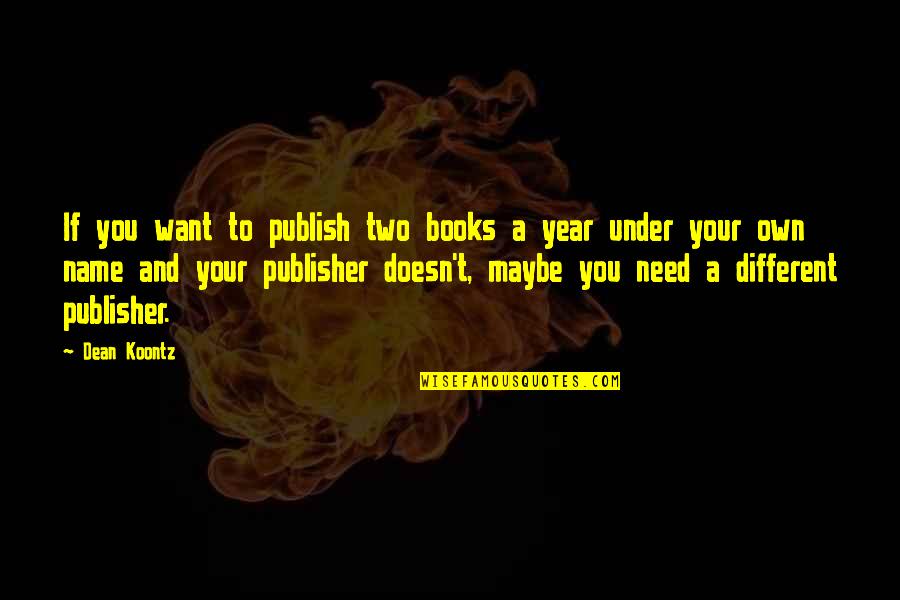 Maybe I Need You Quotes By Dean Koontz: If you want to publish two books a