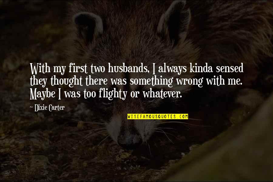 Maybe I Was Wrong Quotes By Dixie Carter: With my first two husbands, I always kinda