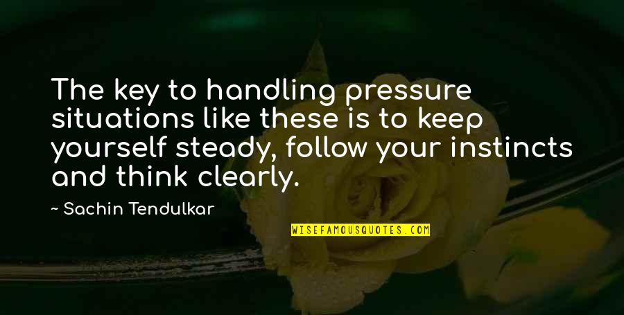 Maybe I'm Amazed Quotes By Sachin Tendulkar: The key to handling pressure situations like these Maybe I'm Amazed Quotes By Sachin Tendulkar: The key to handling pressure situations like these