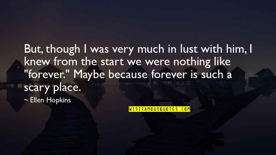 Maybe I'm In Love Quotes By Ellen Hopkins: But, though I was very much in lust