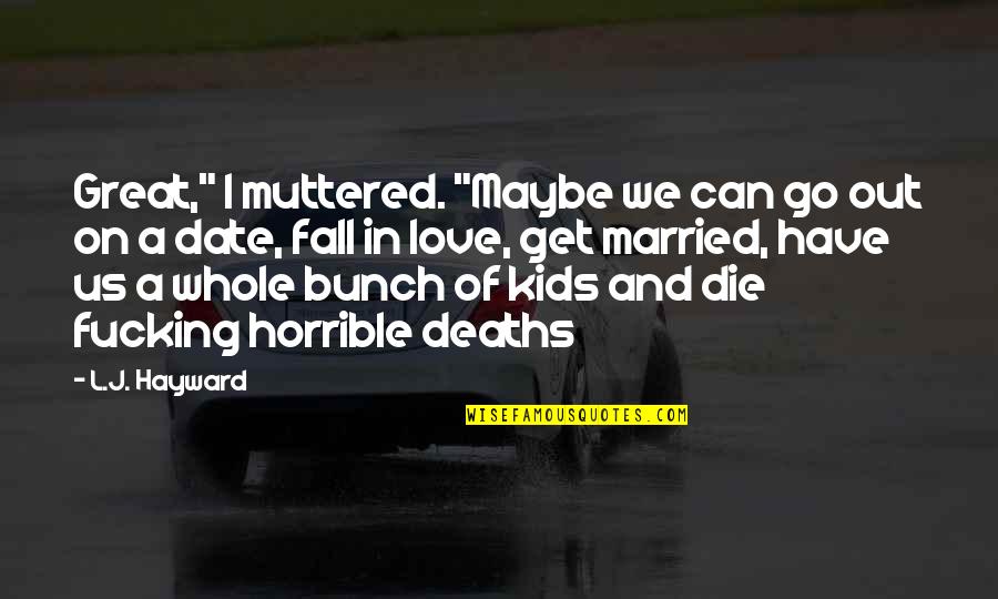 Maybe I'm In Love Quotes By L.J. Hayward: Great," I muttered. "Maybe we can go out