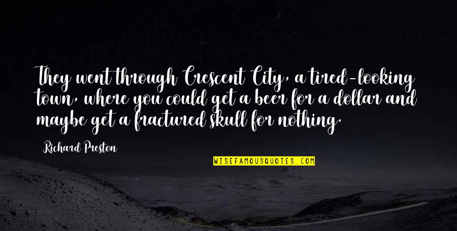 Maybe I'm Just Tired Quotes By Richard Preston: They went through Crescent City, a tired-looking town,