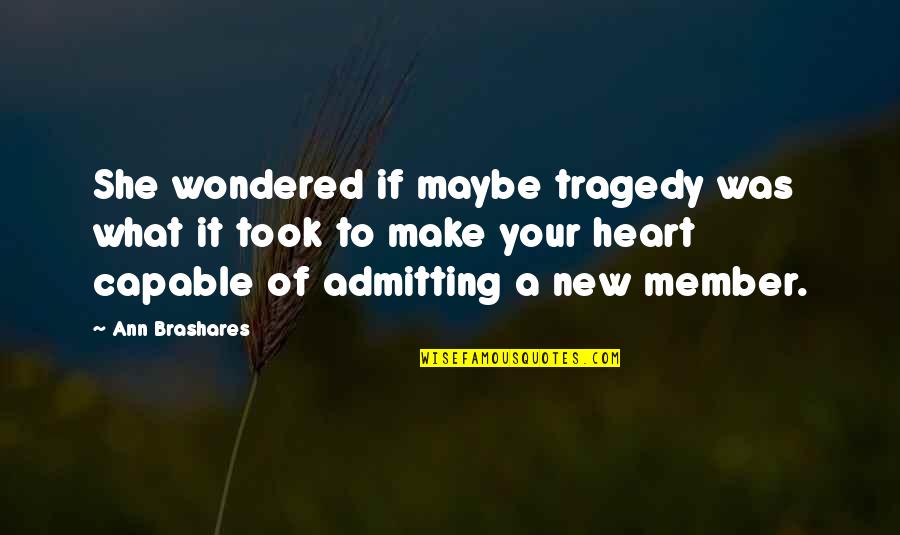 Maybe I'm Not Okay Quotes By Ann Brashares: She wondered if maybe tragedy was what it