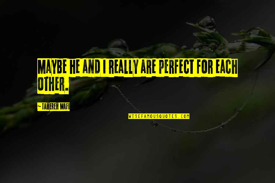 Maybe I'm Not Perfect But Quotes By Tahereh Mafi: Maybe he and I really are perfect for