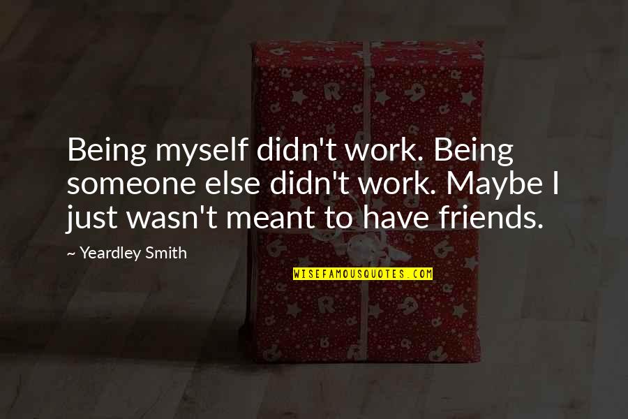 Maybe It Wasn't Meant To Be Quotes By Yeardley Smith: Being myself didn't work. Being someone else didn't