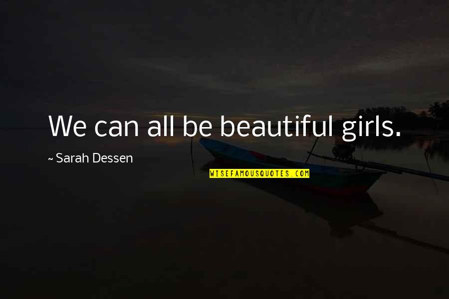 Maybe It Won't Work Out Quotes By Sarah Dessen: We can all be beautiful girls.