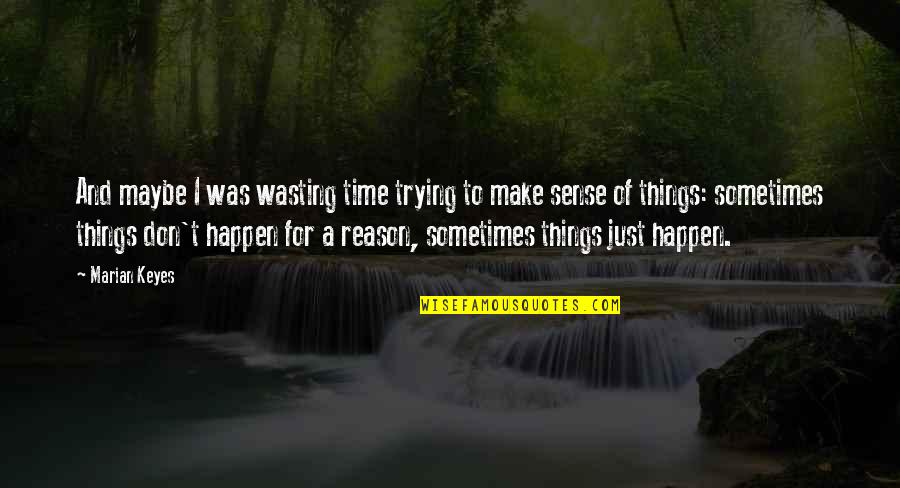 Maybe It'll Happen Quotes By Marian Keyes: And maybe I was wasting time trying to