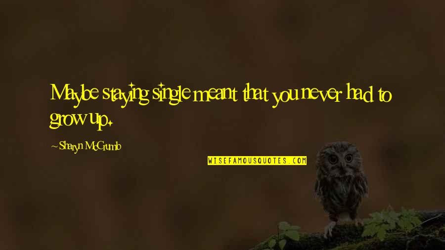 Maybe It's Just Not Meant To Be Quotes By Sharyn McCrumb: Maybe staying single meant that you never had