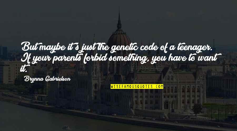 Maybe It's Just You Quotes By Brynna Gabrielson: But maybe it's just the genetic code of Maybe It's Just You Quotes By Brynna Gabrielson: But maybe it's just the genetic code of