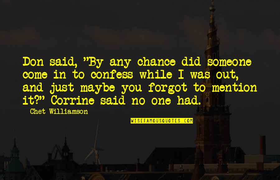 Maybe It's Just You Quotes By Chet Williamson: Don said, "By any chance did someone come Maybe It's Just You Quotes By Chet Williamson: Don said, "By any chance did someone come
