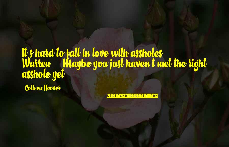 Maybe It's Just You Quotes By Colleen Hoover: It's hard to fall in love with assholes, Maybe It's Just You Quotes By Colleen Hoover: It's hard to fall in love with assholes,