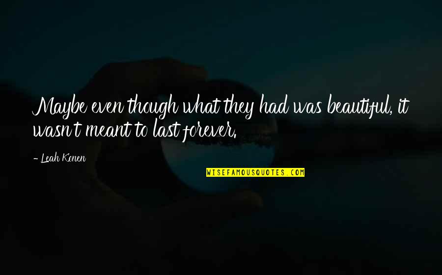 Maybe Its Meant To Be Quotes By Leah Konen: Maybe even though what they had was beautiful,
