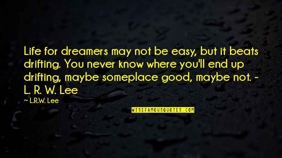 Maybe It's Not For You Quotes By L.R.W. Lee: Life for dreamers may not be easy, but