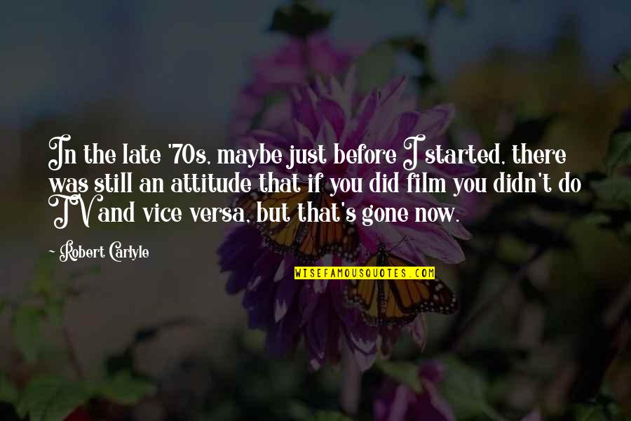 Maybe It's Too Late Quotes By Robert Carlyle: In the late '70s, maybe just before I