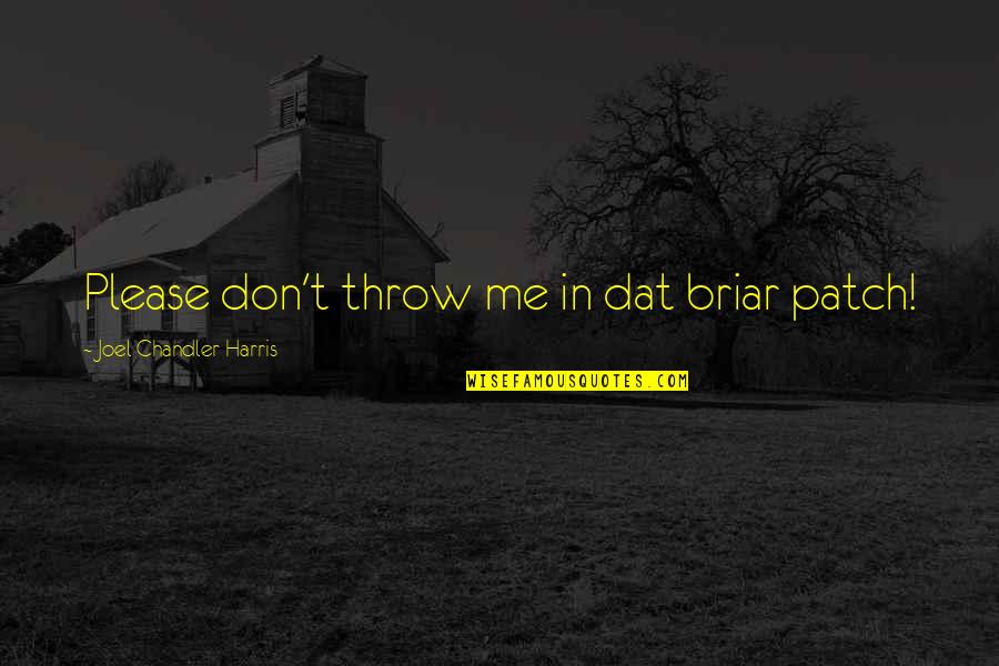 Maybe Kobi Yamada Quotes By Joel Chandler Harris: Please don't throw me in dat briar patch!