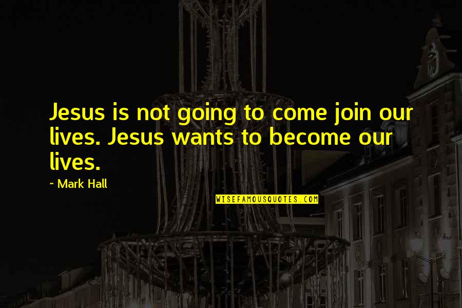 Maybe Kobi Yamada Quotes By Mark Hall: Jesus is not going to come join our