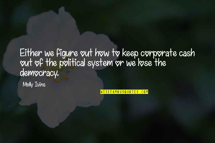 Maybe Kobi Yamada Quotes By Molly Ivins: Either we figure out how to keep corporate