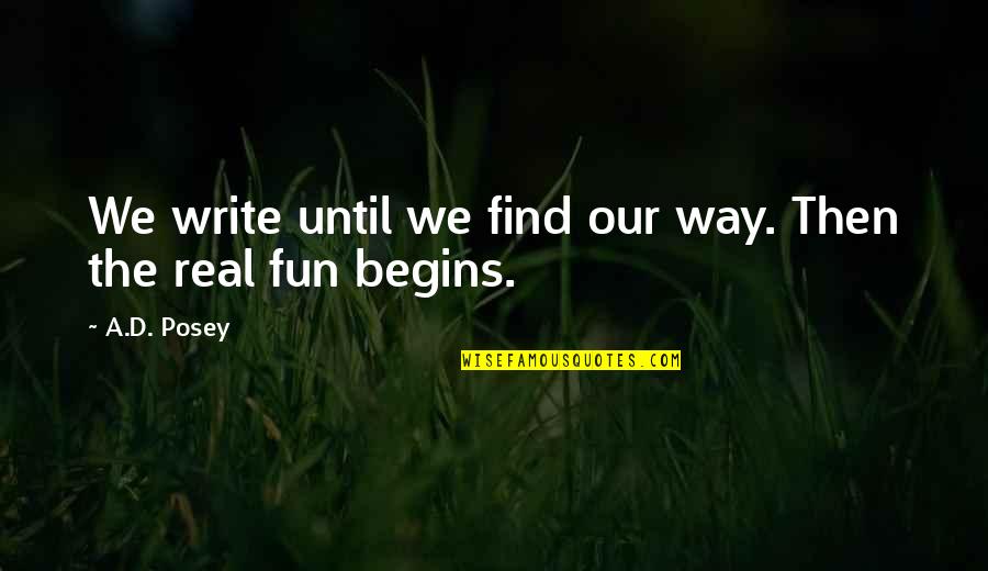 Maybe Later Quotes By A.D. Posey: We write until we find our way. Then