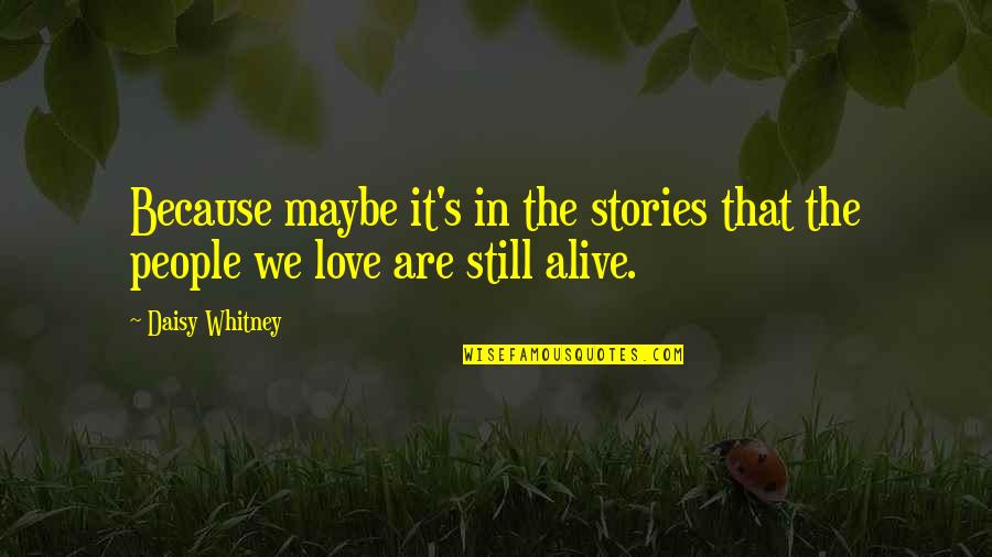 Maybe Love Quotes By Daisy Whitney: Because maybe it's in the stories that the