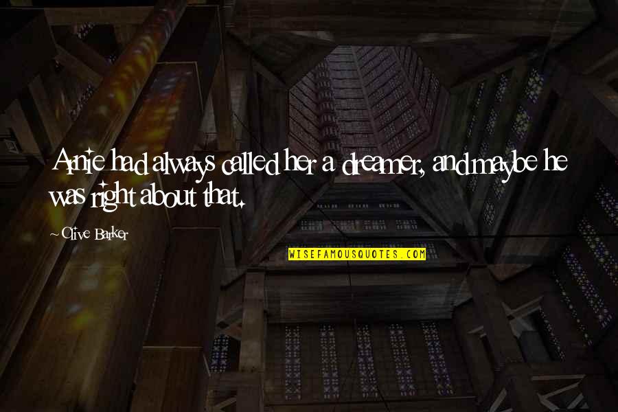 Maybe Okay Is Our Always Quotes By Clive Barker: Arnie had always called her a dreamer, and