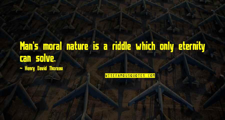 Maybe One Day We Can Be Friends Quotes By Henry David Thoreau: Man's moral nature is a riddle which only
