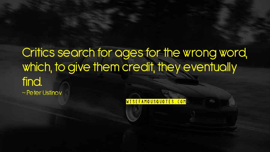 Maybe One Day We Can Be Friends Quotes By Peter Ustinov: Critics search for ages for the wrong word,
