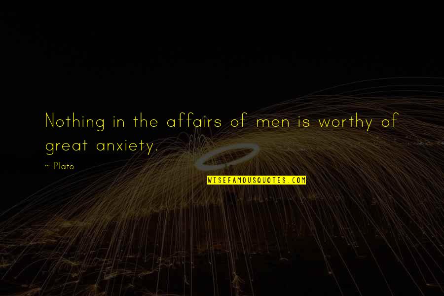 Maybe One Day We Can Be Friends Quotes By Plato: Nothing in the affairs of men is worthy