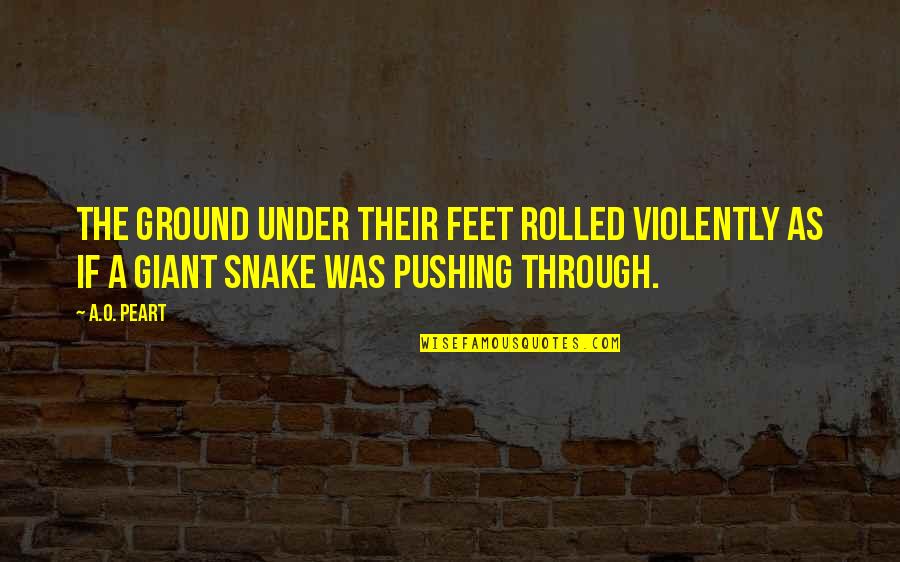 Maybe One Day You'll Realise Quotes By A.O. Peart: The ground under their feet rolled violently as