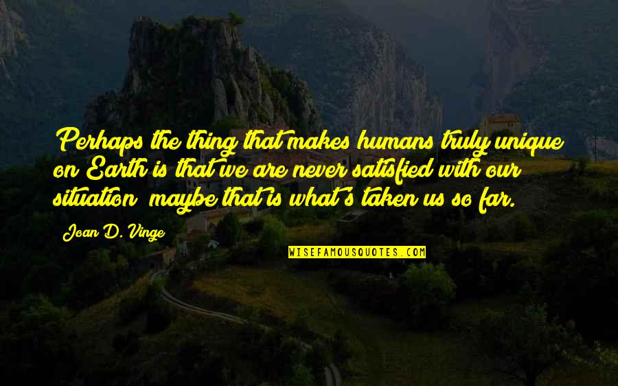 Maybe Perhaps Quotes By Joan D. Vinge: Perhaps the thing that makes humans truly unique
