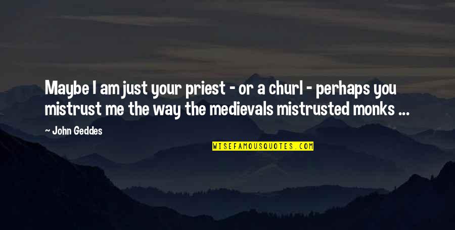 Maybe Perhaps Quotes By John Geddes: Maybe I am just your priest - or