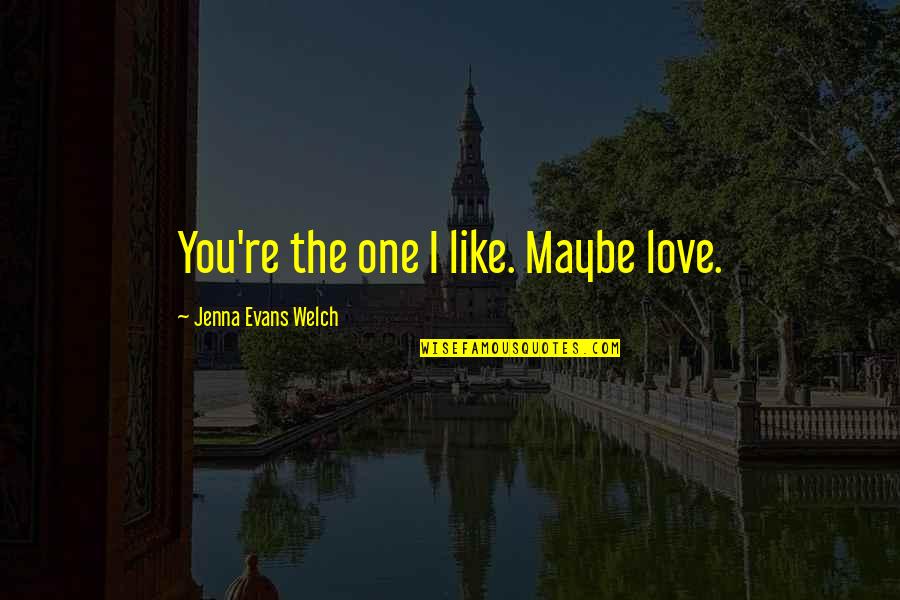 Maybe Quotes And Quotes By Jenna Evans Welch: You're the one I like. Maybe love.