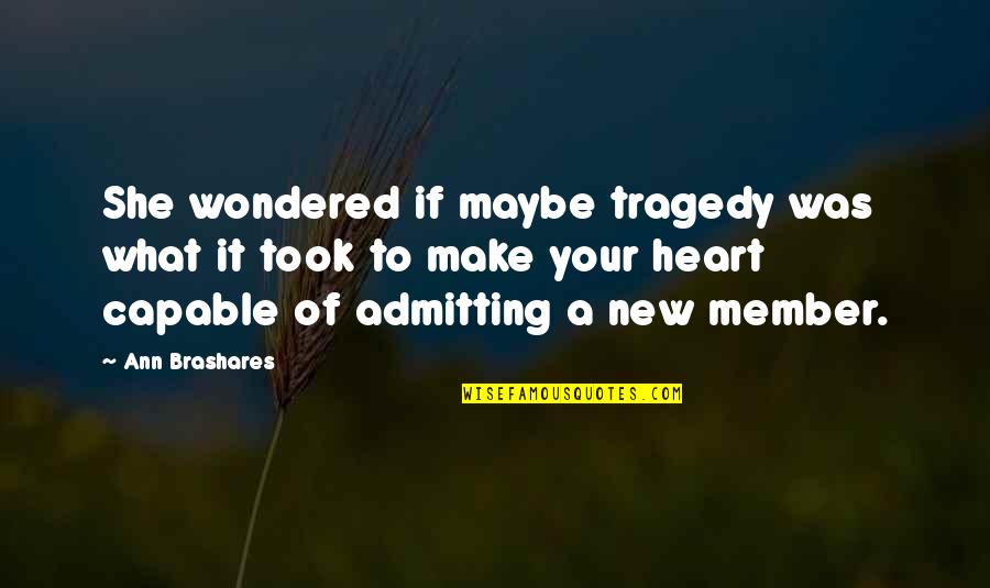 Maybe She Quotes By Ann Brashares: She wondered if maybe tragedy was what it Maybe She Quotes By Ann Brashares: She wondered if maybe tragedy was what it