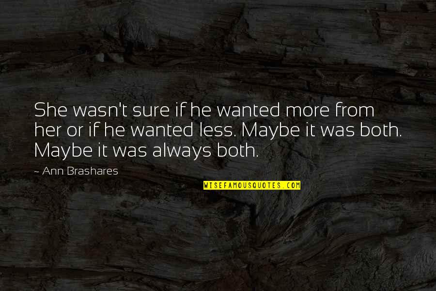 Maybe She Quotes By Ann Brashares: She wasn't sure if he wanted more from Maybe She Quotes By Ann Brashares: She wasn't sure if he wanted more from