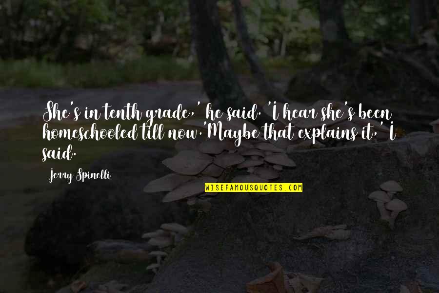 Maybe She Quotes By Jerry Spinelli: She's in tenth grade,' he said. 'I hear Maybe She Quotes By Jerry Spinelli: She's in tenth grade,' he said. 'I hear