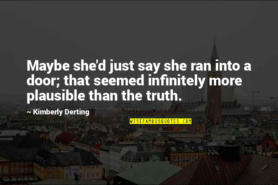 Maybe She Quotes By Kimberly Derting: Maybe she'd just say she ran into a Maybe She Quotes By Kimberly Derting: Maybe she'd just say she ran into a