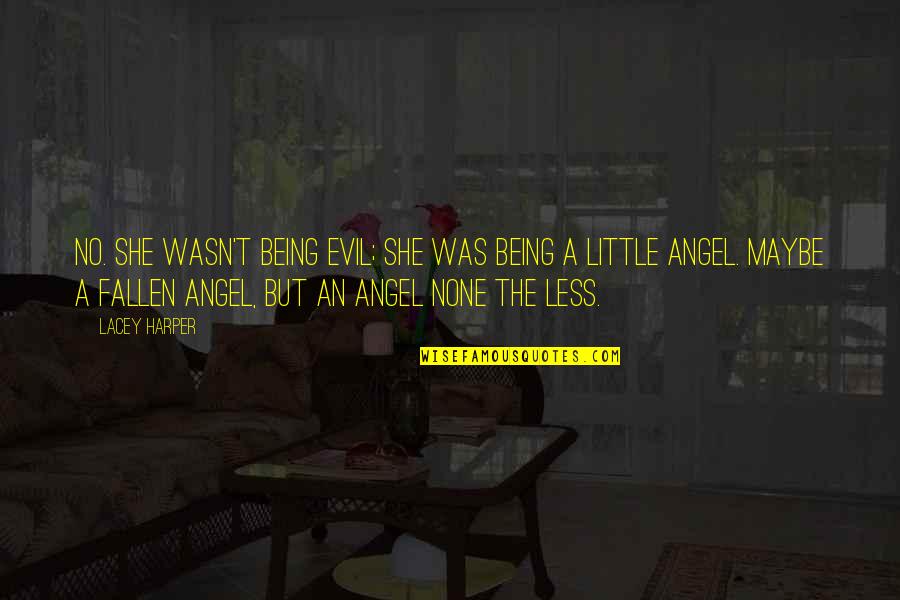 Maybe She Quotes By Lacey Harper: No. She wasn't being evil; she was being Maybe She Quotes By Lacey Harper: No. She wasn't being evil; she was being