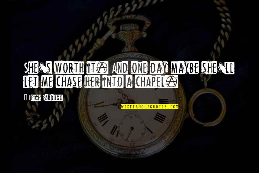 Maybe She Quotes By Leigh Bardugo: She's worth it. And one day maybe she'll