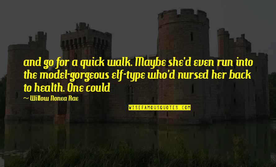 Maybe She Quotes By Willow Nonea Rae: and go for a quick walk. Maybe she'd Maybe She Quotes By Willow Nonea Rae: and go for a quick walk. Maybe she'd