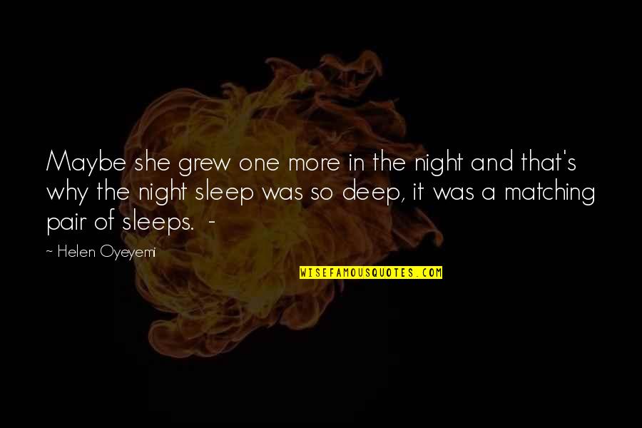 Maybe She's The One Quotes By Helen Oyeyemi: Maybe she grew one more in the night