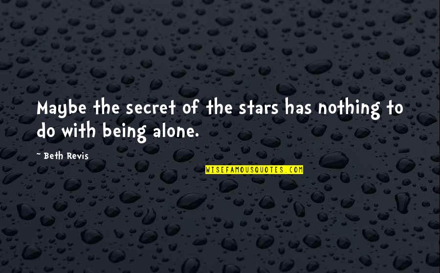 Maybe They Are Not Stars Quotes By Beth Revis: Maybe the secret of the stars has nothing